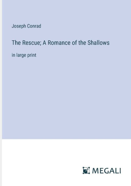 The Rescue; A Romance of the Shallows: in large print