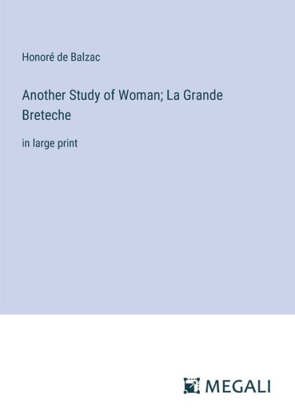 Another Study of Woman; La Grande Breteche: large print
