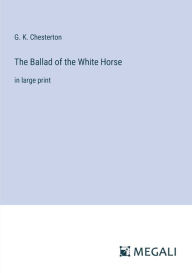 The Ballad of the White Horse: in large print