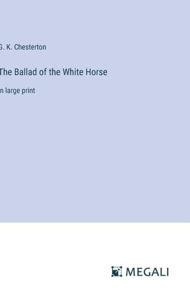 The Ballad of the White Horse: in large print