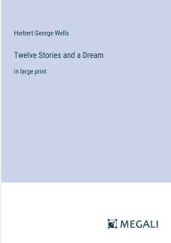 Twelve Stories and a Dream: in large print