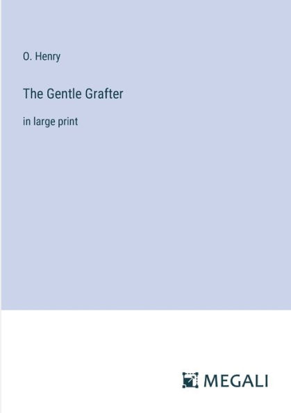 The Gentle Grafter: large print