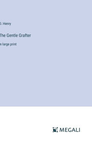 Title: The Gentle Grafter: in large print, Author: O. Henry