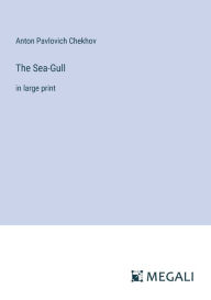 The Sea-Gull: in large print