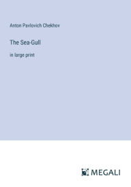 Title: The Sea-Gull: in large print, Author: Anton Chekhov