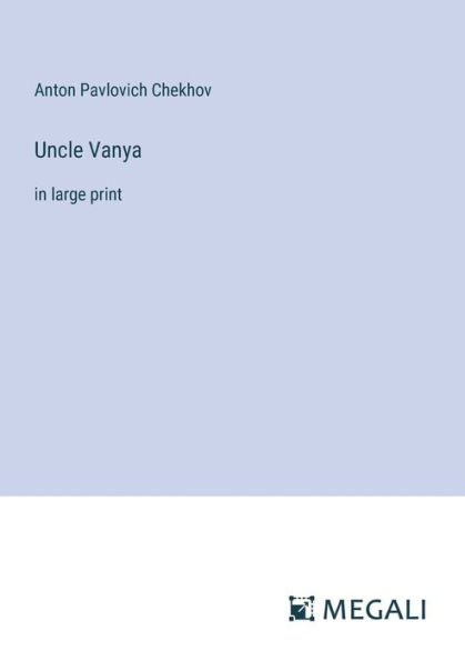 Uncle Vanya: in large print