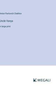 Title: Uncle Vanya: in large print, Author: Anton Chekhov