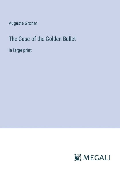 The Case of the Golden Bullet: in large print