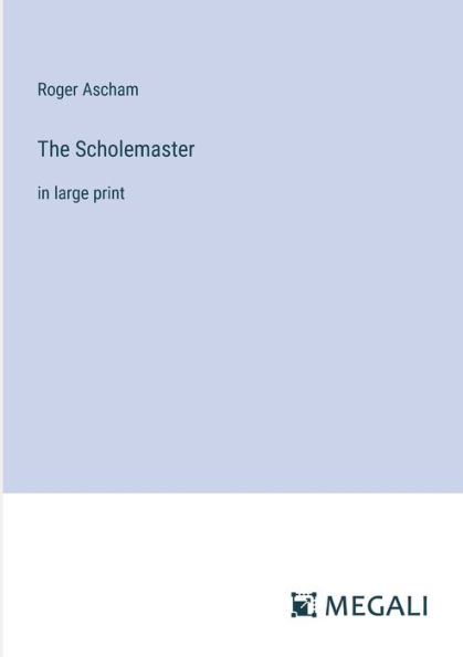 The Scholemaster: large print