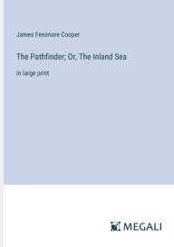 The Pathfinder; Or, The Inland Sea: in large print