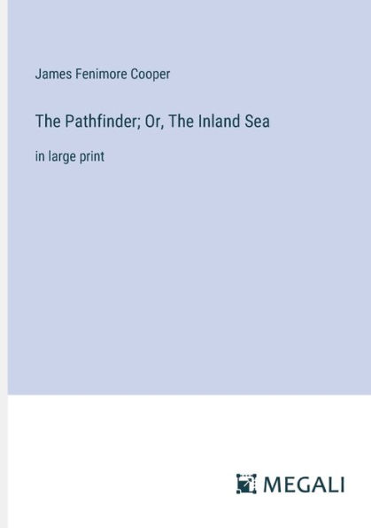 The Pathfinder; Or, Inland Sea: large print
