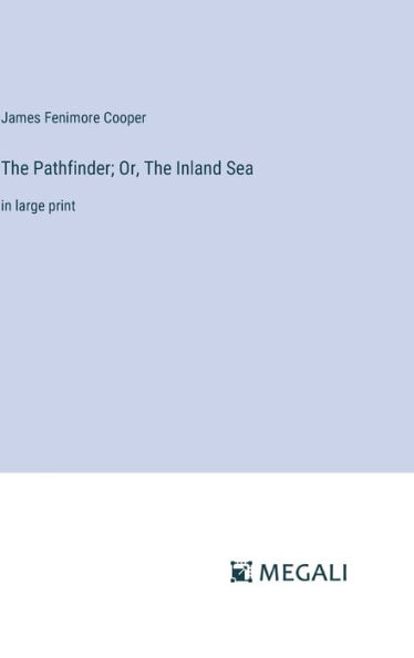 The Pathfinder; Or, The Inland Sea: in large print