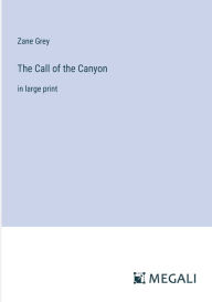 Title: The Call of the Canyon: in large print, Author: Zane Grey