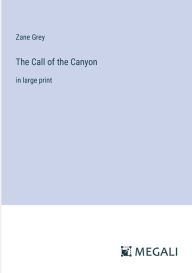 The Call of the Canyon: in large print