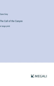 Title: The Call of the Canyon: in large print, Author: Zane Grey