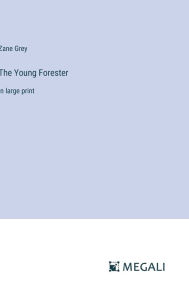 Title: The Young Forester: in large print, Author: Zane Grey