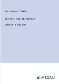 Title: The Wife, and Other Stories: Volume 5 - in large print, Author: Anton Chekhov