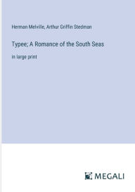 Title: Typee; A Romance of the South Seas: in large print, Author: Herman Melville