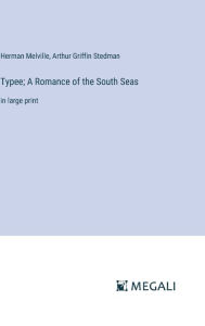 Title: Typee; A Romance of the South Seas: in large print, Author: Herman Melville