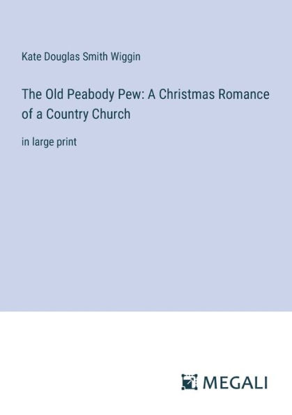 The Old Peabody Pew: a Christmas Romance of Country Church:in large print