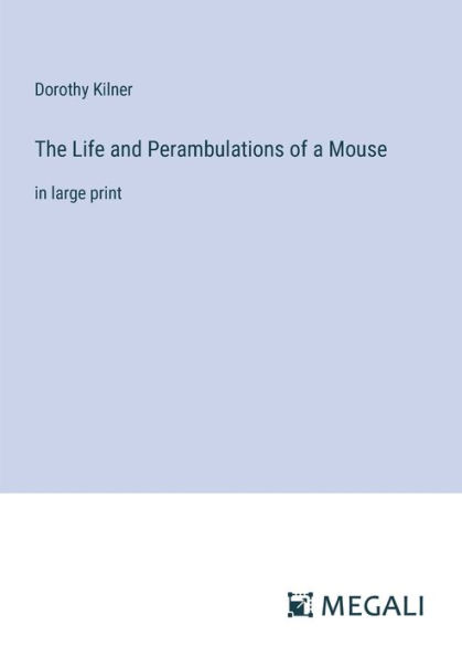 The Life and Perambulations of a Mouse: large print
