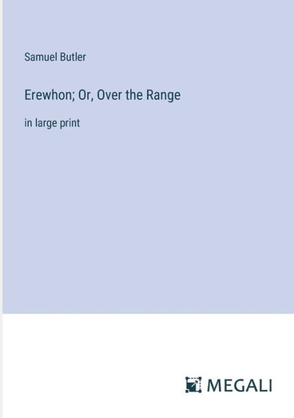 Erewhon; Or, Over the Range: large print