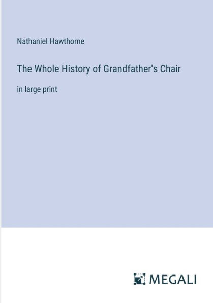 The Whole History of Grandfather's Chair: in large print