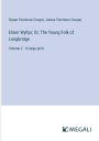 Elinor Wyllys; Or, The Young Folk of Longbridge: Volume 2 - in large print