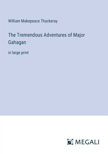 The Tremendous Adventures of Major Gahagan: large print