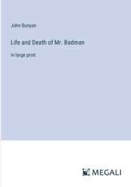 Title: Life and Death of Mr. Badman: in large print, Author: John Bunyan