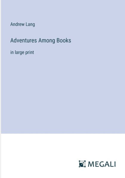 Adventures Among Books: large print