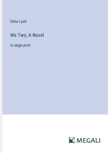 We Two; A Novel: large print