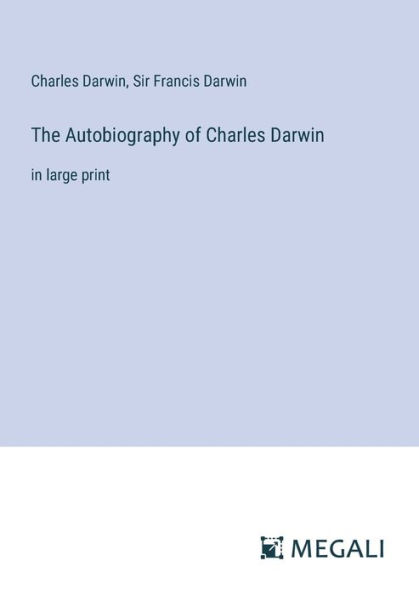 The Autobiography of Charles Darwin: large print