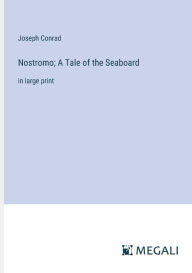 Nostromo; A Tale of the Seaboard: in large print