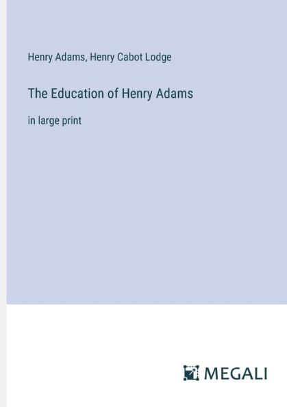 The Education of Henry Adams: large print