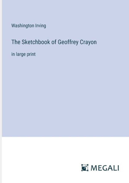 The Sketchbook of Geoffrey Crayon: large print