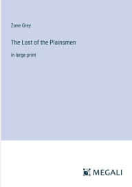 Title: The Last of the Plainsmen: in large print, Author: Zane Grey
