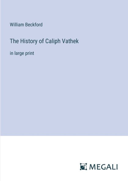 The History of Caliph Vathek: large print