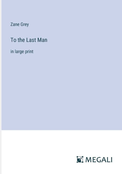 To the Last Man: large print