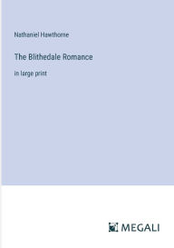 Title: The Blithedale Romance: in large print, Author: Nathaniel Hawthorne