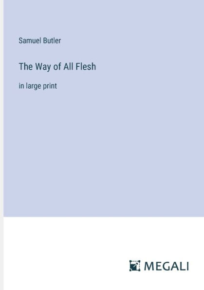 The Way of All Flesh: large print