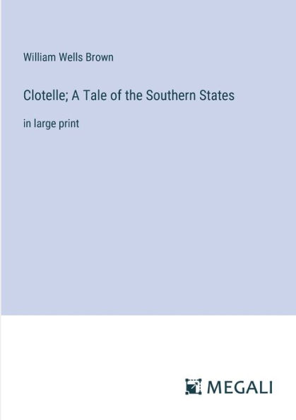 Clotelle; A Tale of the Southern States: large print