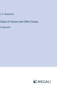 Title: Utopia of Usurers and Other Essays: in large print, Author: G. K. Chesterton