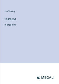 Title: Childhood: in large print, Author: Leo Tolstoy