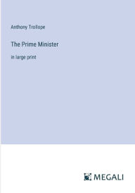 Title: The Prime Minister: in large print, Author: Anthony Trollope