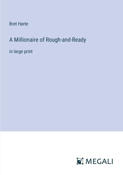 A Millionaire of Rough-and-Ready: large print