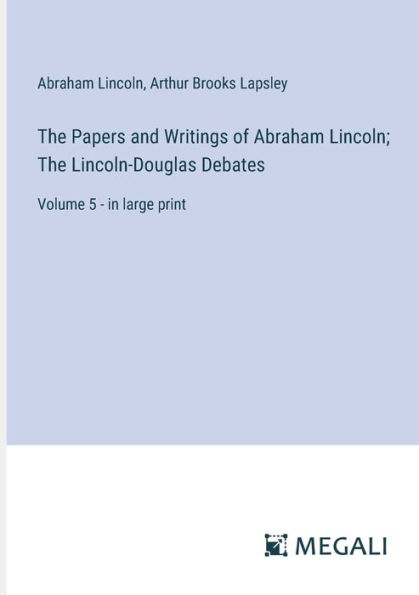 The Papers and Writings of Abraham Lincoln; Lincoln-Douglas Debates: Volume