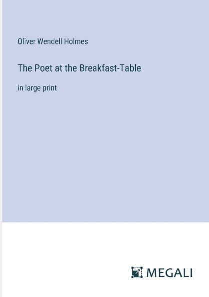 the Poet at Breakfast-Table: large print