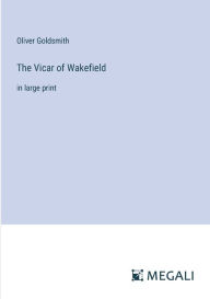 Title: The Vicar of Wakefield: in large print, Author: Oliver Goldsmith