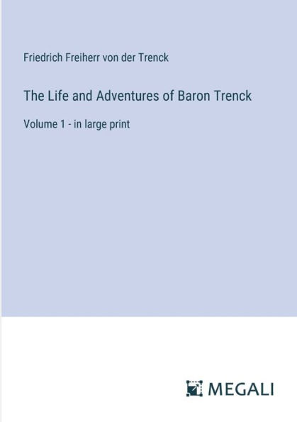 The Life and Adventures of Baron Trenck: Volume 1 - large print